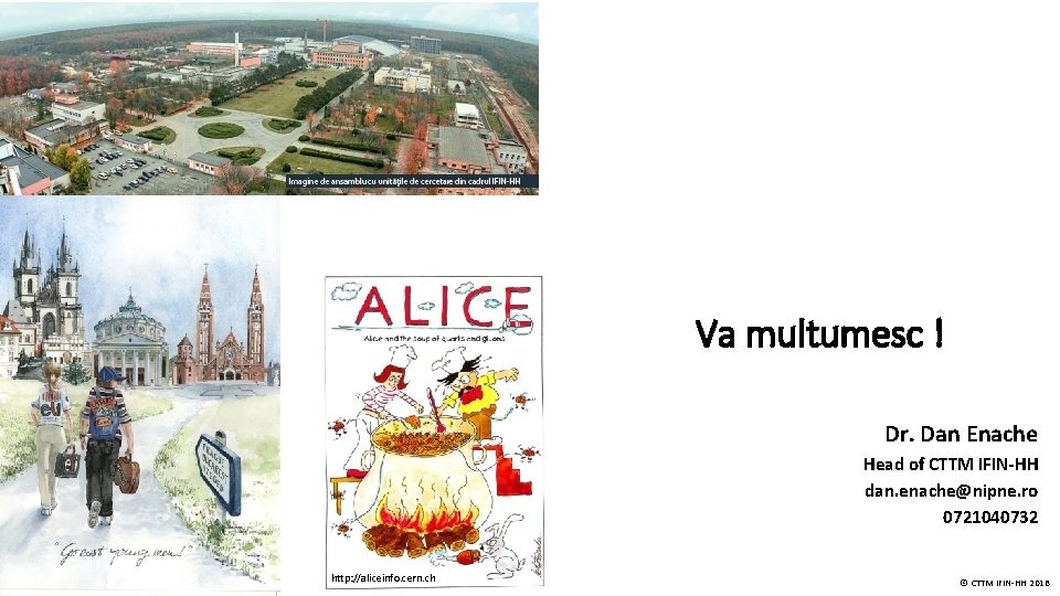 Va multumesc ! Dr. Dan Enache Head of CTTM IFIN-HH dan. enache@nipne. ro 0721040732