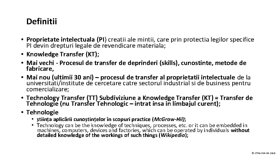 Definitii • Proprietate intelectuala (PI) creatii ale mintii, care prin protectia legilor specifice PI