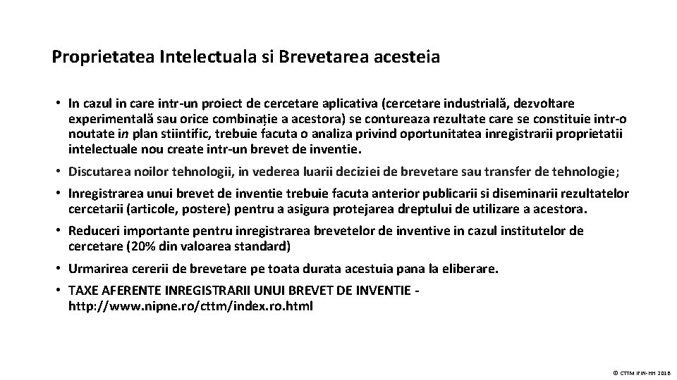 Proprietatea Intelectuala si Brevetarea acesteia • In cazul in care intr-un proiect de cercetare