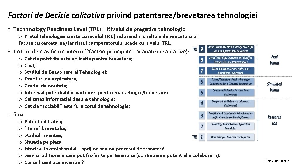 Factori de Decizie calitativa privind patentarea/brevetarea tehnologiei • Technnology Readiness Level (TRL) – Nivelul