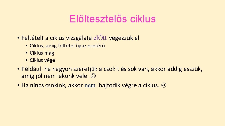 Elöltesztelős ciklus • Feltételt a ciklus vizsgálata elŐtt végezzük el • Ciklus, amíg feltétel Elöltesztelős ciklus • Feltételt a ciklus vizsgálata elŐtt végezzük el • Ciklus, amíg feltétel