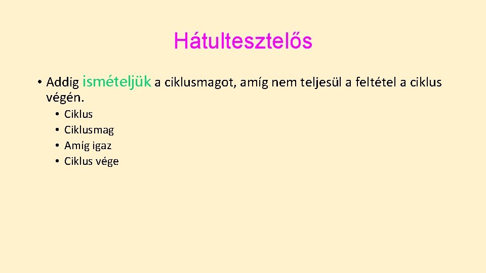 Hátultesztelős • Addig ismételjük a ciklusmagot, amíg nem teljesül a feltétel a ciklus végén. Hátultesztelős • Addig ismételjük a ciklusmagot, amíg nem teljesül a feltétel a ciklus végén.
