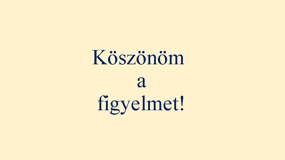 Köszönöm a figyelmet! 