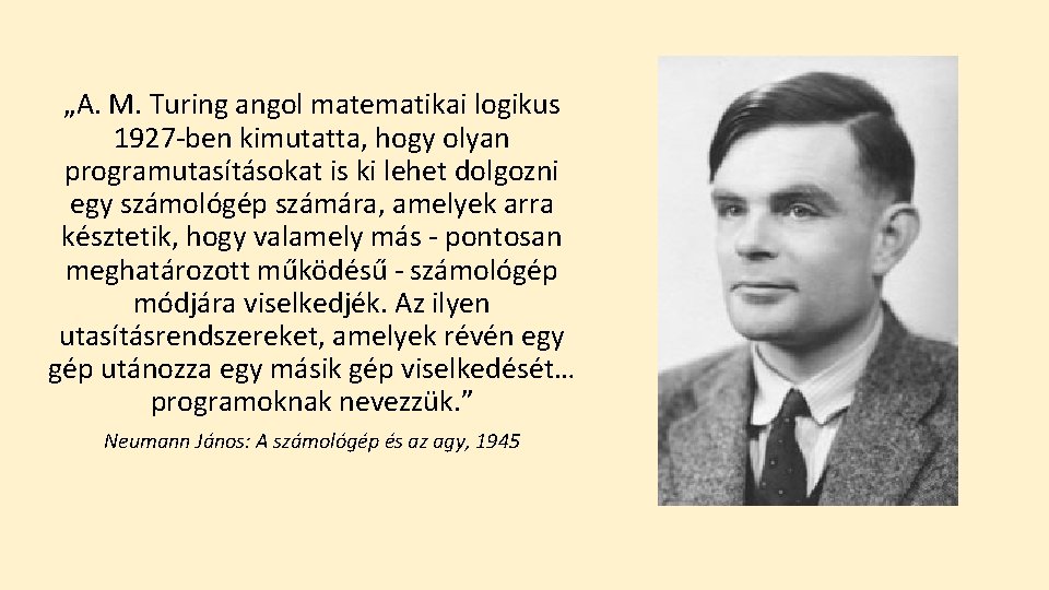 „A. M. Turing angol matematikai logikus 1927 -ben kimutatta, hogy olyan programutasításokat is ki