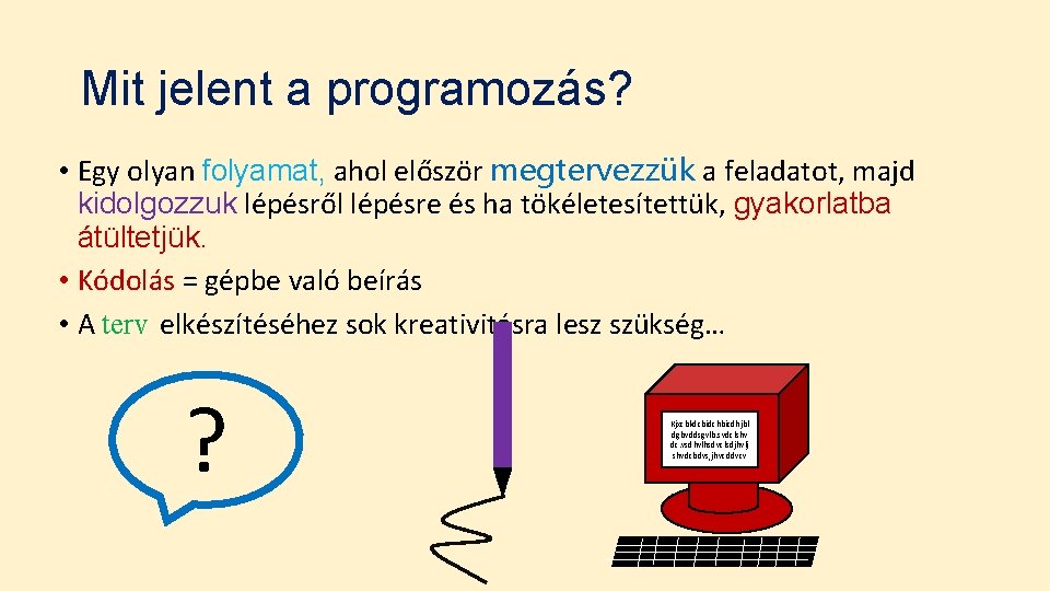Mit jelent a programozás? • Egy olyan folyamat, ahol először megtervezzük a feladatot, majd Mit jelent a programozás? • Egy olyan folyamat, ahol először megtervezzük a feladatot, majd