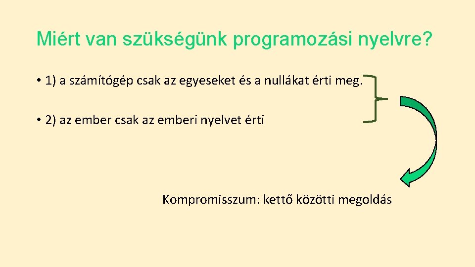 Miért van szükségünk programozási nyelvre? • 1) a számítógép csak az egyeseket és a Miért van szükségünk programozási nyelvre? • 1) a számítógép csak az egyeseket és a