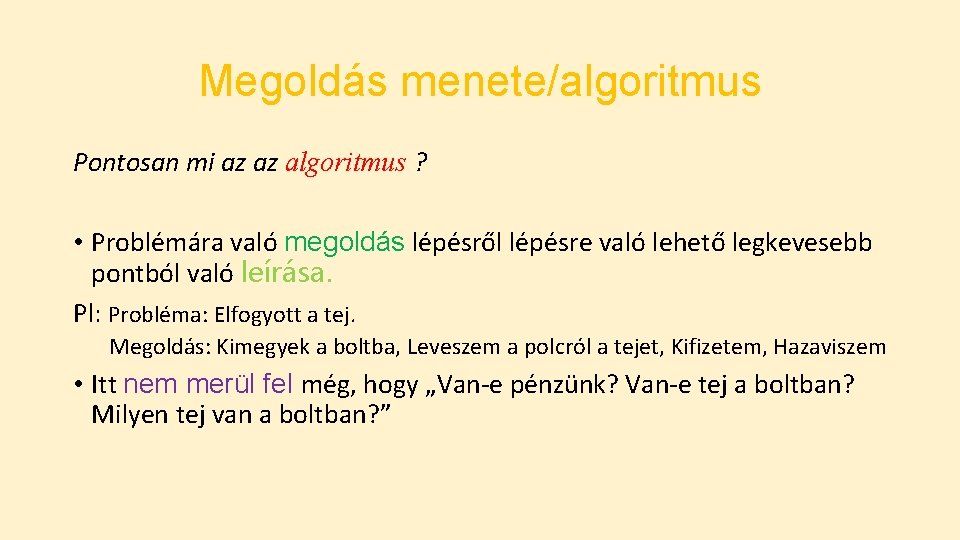 Megoldás menete/algoritmus Pontosan mi az az algoritmus ? • Problémára való megoldás lépésről lépésre Megoldás menete/algoritmus Pontosan mi az az algoritmus ? • Problémára való megoldás lépésről lépésre