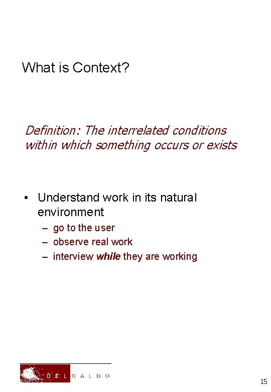 What is Context? Definition: The interrelated conditions within which something occurs or exists •