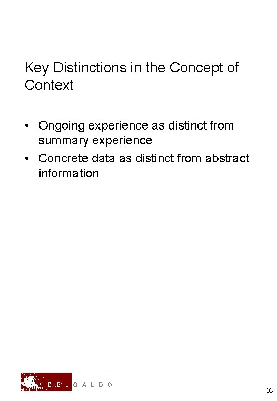 Key Distinctions in the Concept of Context • Ongoing experience as distinct from summary