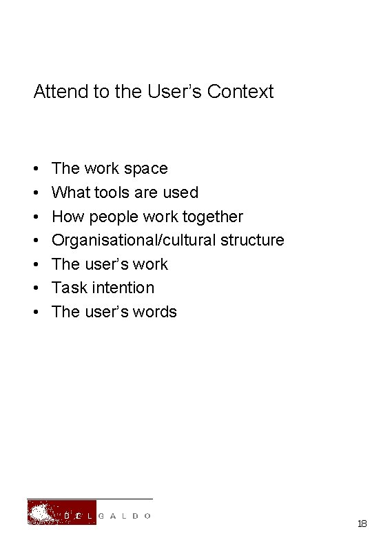 Attend to the User’s Context • • The work space What tools are used