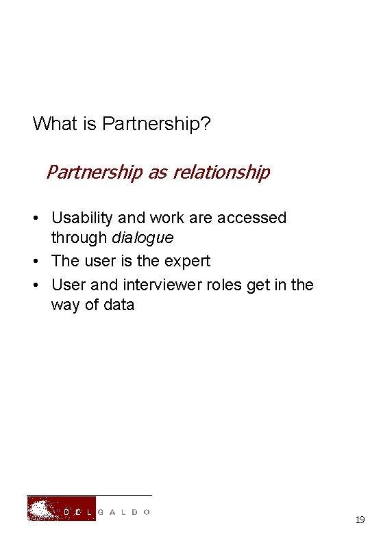 What is Partnership? Partnership as relationship • Usability and work are accessed through dialogue
