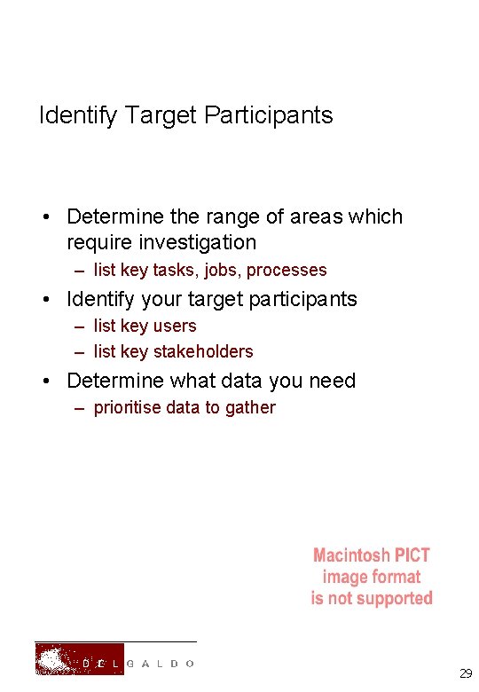 Identify Target Participants • Determine the range of areas which require investigation – list