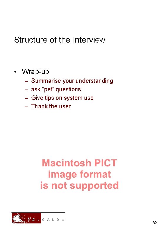 Structure of the Interview • Wrap-up – – Summarise your understanding ask “pet” questions