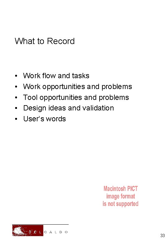 What to Record • • • Work flow and tasks Work opportunities and problems