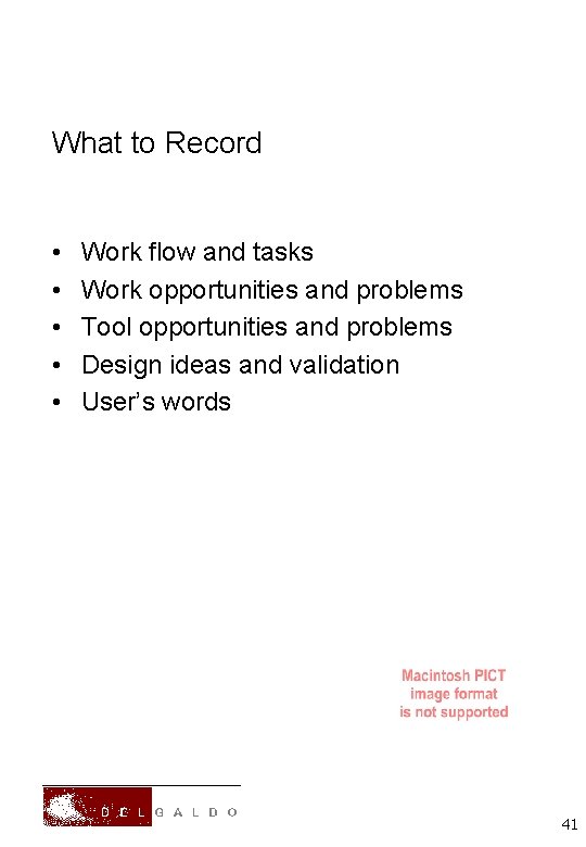What to Record • • • Work flow and tasks Work opportunities and problems