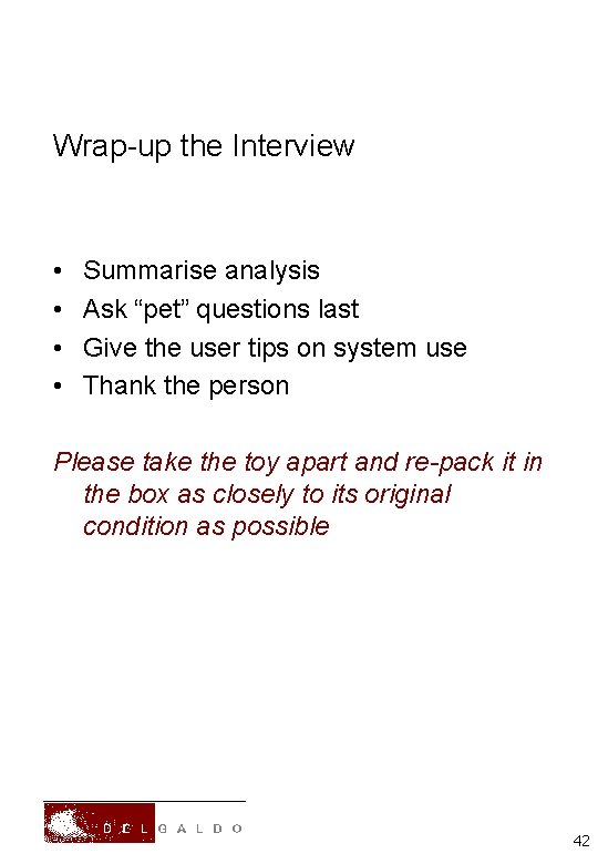 Wrap-up the Interview • • Summarise analysis Ask “pet” questions last Give the user