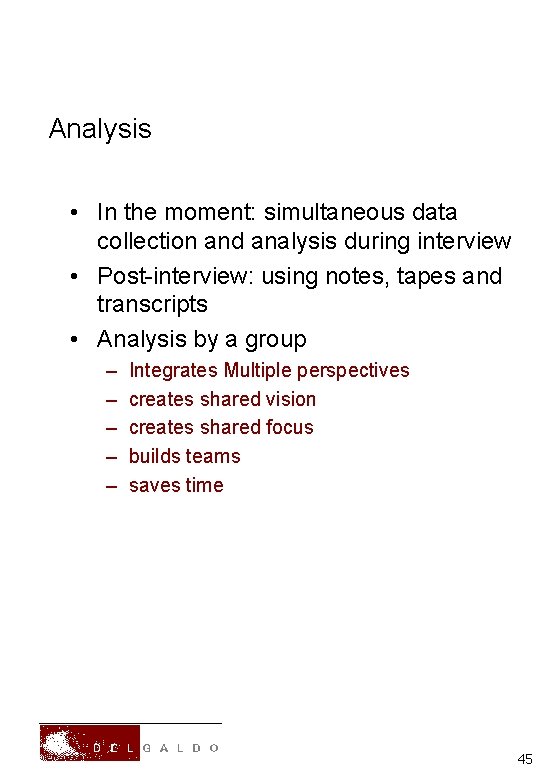 Analysis • In the moment: simultaneous data collection and analysis during interview • Post-interview: