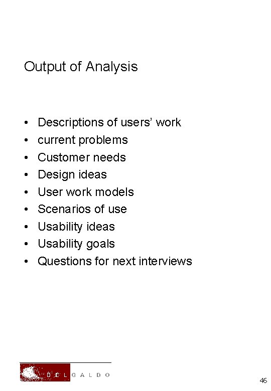 Output of Analysis • • • Descriptions of users’ work current problems Customer needs