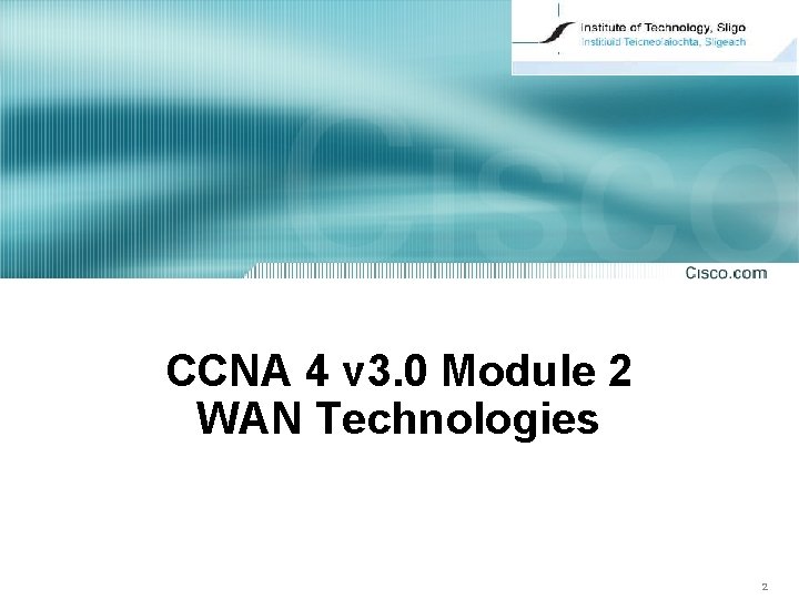CCNA 4 v 3. 0 Module 2 WAN Technologies 2 