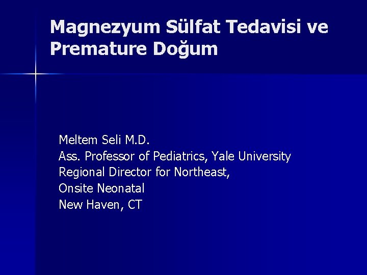 Magnezyum Sülfat Tedavisi ve Premature Doğum Meltem Seli M. D. Ass. Professor of Pediatrics,