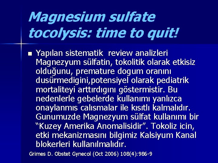 Magnesium sulfate tocolysis: time to quit! n Yapılan sistematik review analizleri Magnezyum sülfatin, tokolitik
