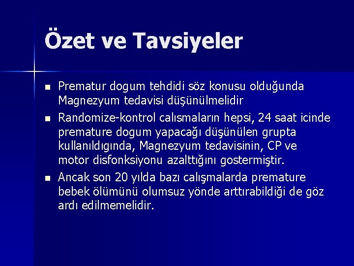 Özet ve Tavsiyeler n n n Prematur dogum tehdidi söz konusu olduğunda Magnezyum tedavisi