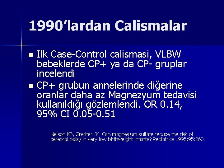 1990’lardan Calismalar n n Ilk Case-Control calismasi, VLBW bebeklerde CP+ ya da CP- gruplar