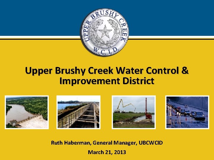 Upper Brushy Creek Water Control & Improvement District Ruth Haberman, General Manager, UBCWCID March