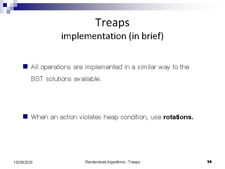 Treaps implementation (in brief) n All operations are implemented in a similar way to