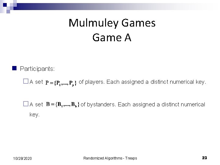Mulmuley Games Game A n Participants: ¨ A set of players. Each assigned a
