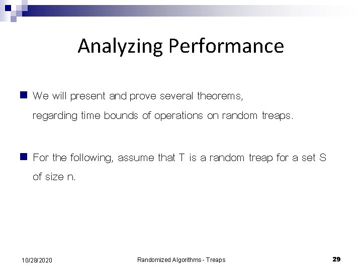 Analyzing Performance n We will present and prove several theorems, regarding time bounds of