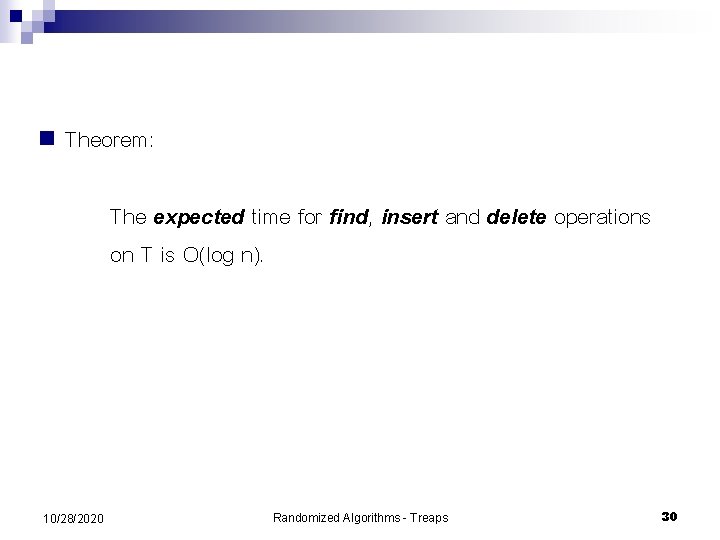 n Theorem: The expected time for find, insert and delete operations on T is