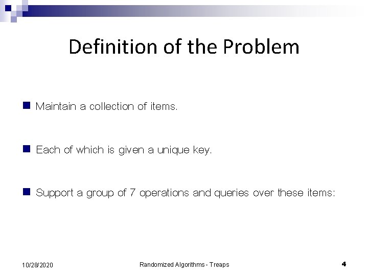 Definition of the Problem n Maintain a collection of items. n Each of which