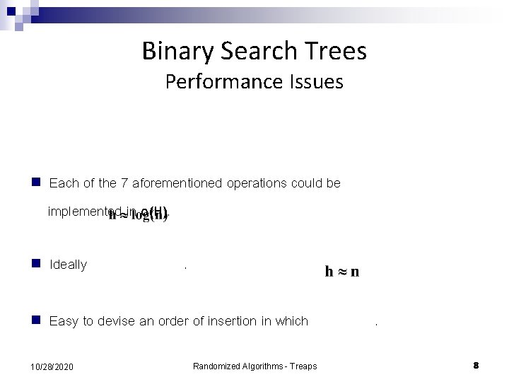 Binary Search Trees Performance Issues n Each of the 7 aforementioned operations could be