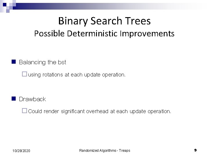 Binary Search Trees Possible Deterministic Improvements n Balancing the bst ¨ using rotations at
