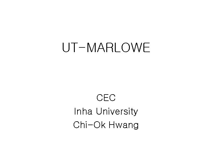 UT-MARLOWE CEC Inha University Chi-Ok Hwang 