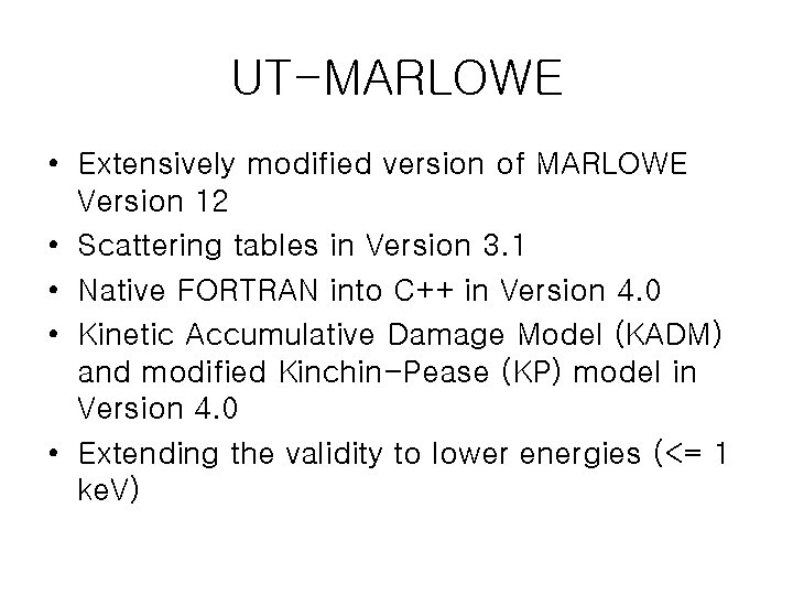 UT-MARLOWE • Extensively modified version of MARLOWE Version 12 • Scattering tables in Version