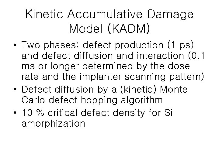 Kinetic Accumulative Damage Model (KADM) • Two phases: defect production (1 ps) and defect