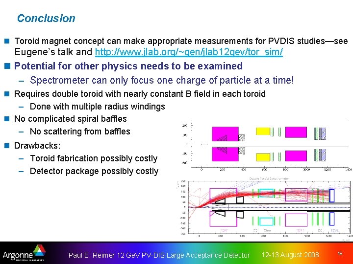 Conclusion n Toroid magnet concept can make appropriate measurements for PVDIS studies—see Eugene’s talk