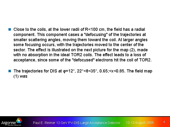 n Close to the coils, at the lower radii of R<100 cm, the field