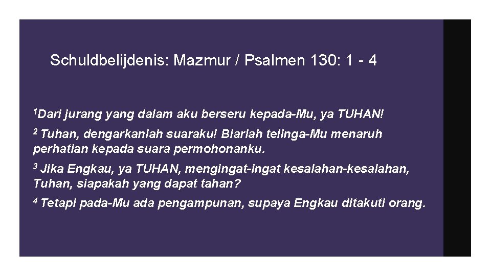 Schuldbelijdenis: Mazmur / Psalmen 130: 1 - 4 1 Dari jurang yang dalam aku