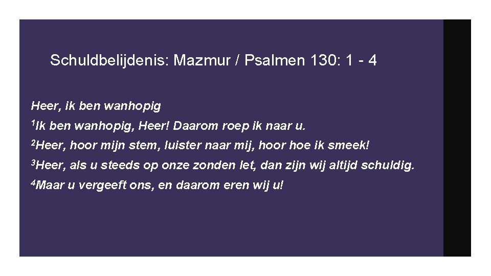 Schuldbelijdenis: Mazmur / Psalmen 130: 1 - 4 Heer, ik ben wanhopig 1 Ik