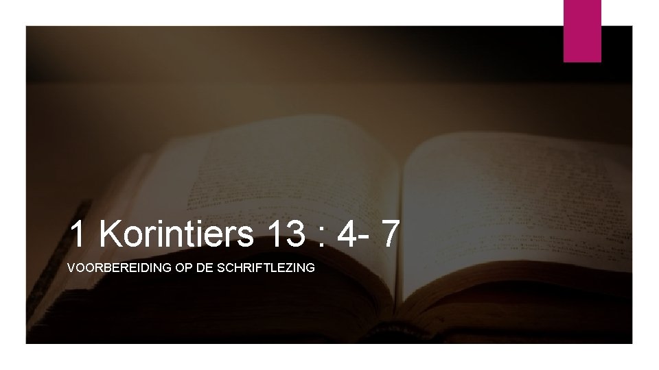 1 Korintiers 13 : 4 - 7 VOORBEREIDING OP DE SCHRIFTLEZING 