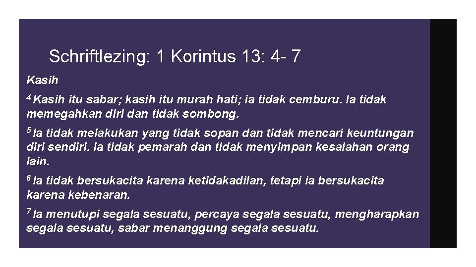 Schriftlezing: 1 Korintus 13: 4 - 7 Kasih 4 Kasih itu sabar; kasih itu
