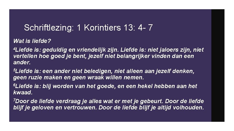 Schriftlezing: 1 Korintiers 13: 4 - 7 Wat is liefde? 4 Liefde is: geduldig