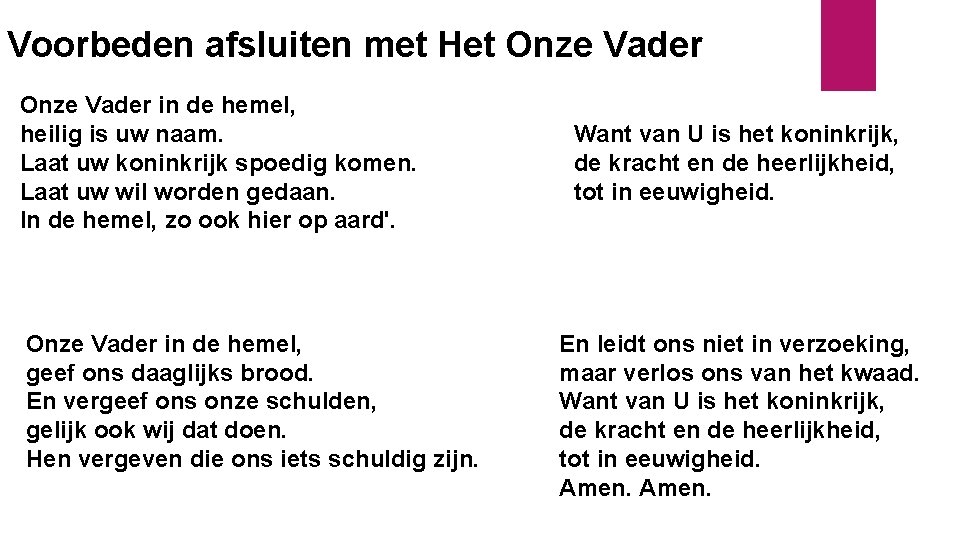 Voorbeden afsluiten met Het Onze Vader in de hemel, heilig is uw naam. Laat