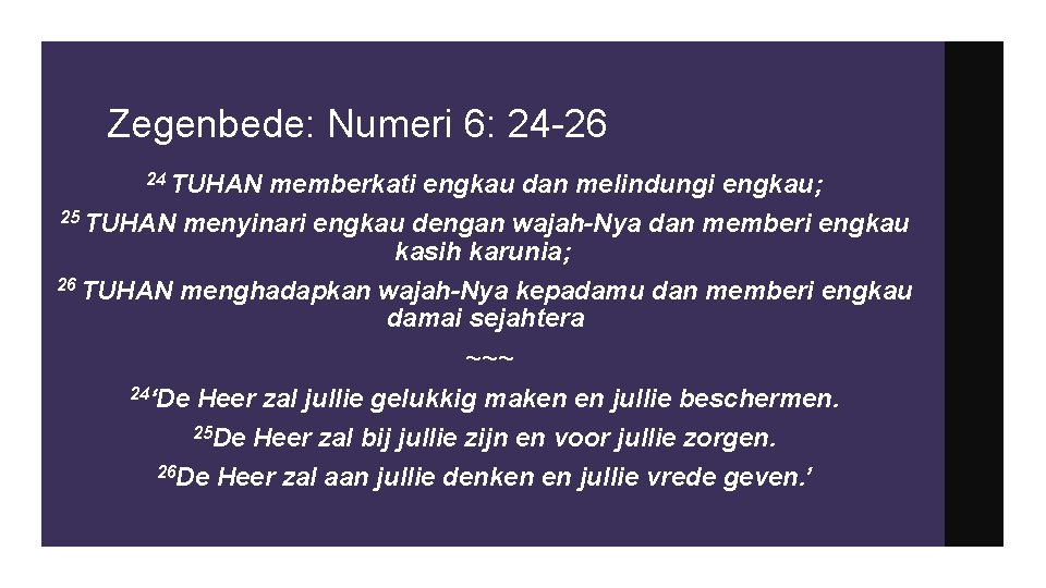 Zegenbede: Numeri 6: 24 -26 TUHAN memberkati engkau dan melindungi engkau; 25 TUHAN menyinari