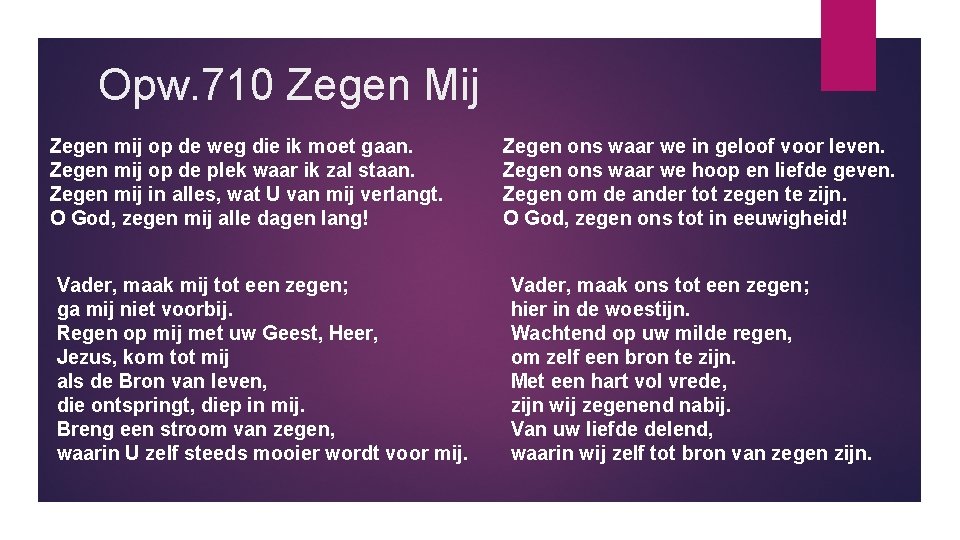 Opw. 710 Zegen Mij Zegen mij op de weg die ik moet gaan. Zegen