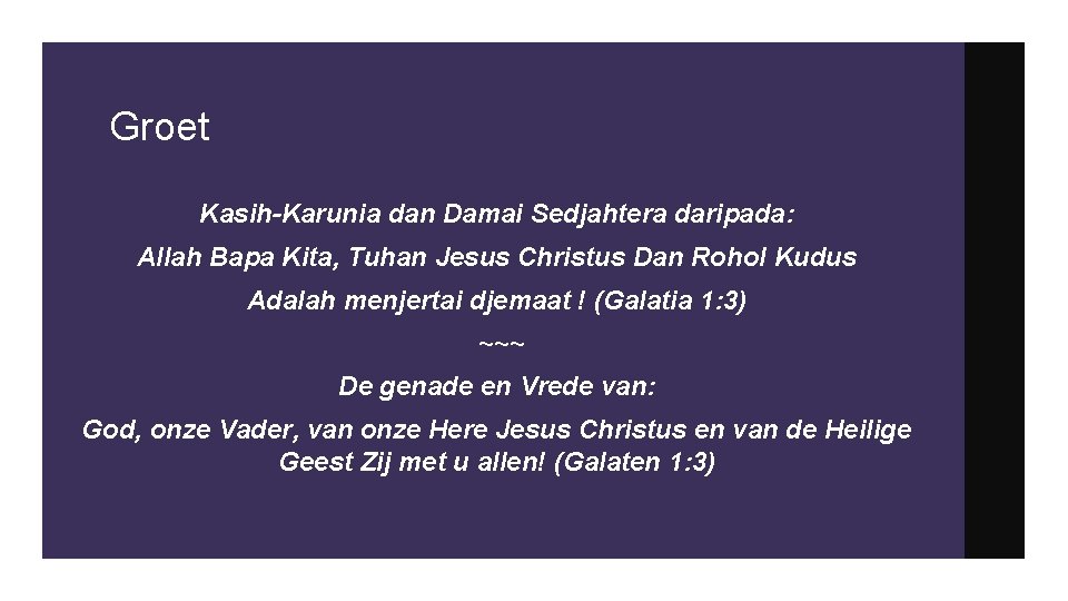 Groet Kasih-Karunia dan Damai Sedjahtera daripada: Allah Bapa Kita, Tuhan Jesus Christus Dan Rohol