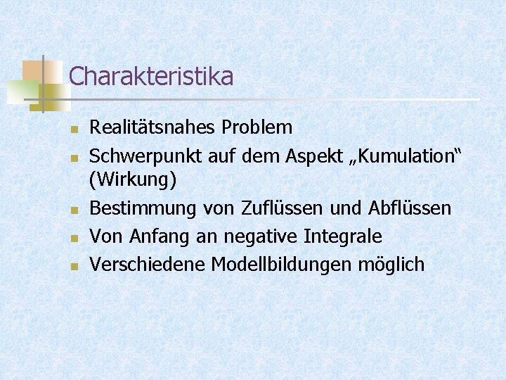 Charakteristika n n n Realitätsnahes Problem Schwerpunkt auf dem Aspekt „Kumulation“ (Wirkung) Bestimmung von